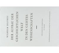 Der Aufbau Der Geschichtlichen Welt in Den Geisteswissenschaften: Hrsg. Von Bernhard Groethuysen (Wilhelm Dilthey. Gesammelte Schriften, 7)