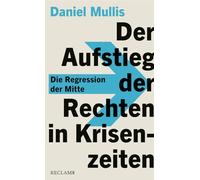 Der Aufstieg der Rechten in Krisenzeiten. Die Regression der Mitte: Eine kluge Analyse der deutschen Mehrheitsgesellschaft