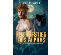 Der Aufstieg Des Alphas: 1 (Geschichten Des Irdischen Rudels)