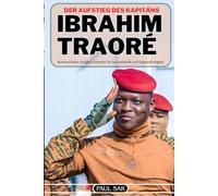 DER AUFSTIEG VON HAUPTMANN IBRAHIM TRAORÉ: Burkina Fasos mutiges Eintreten für Souveränität und Eigenständigkeit