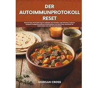 Der Autoimmunprotokoll Reset: Eine 30 Tage AIP Ernährung für Anfänger mit einfachen Rezepten, günstigen Einkaufslisten und Meal Prep für Gehirnnebel und einen vollen Alltag