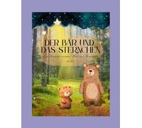Der Bär und das Sternchen: Eine Geschichte zwischen Wald und Sternenlicht