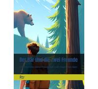 Der Bär und die zwei Freunde: Eine Geschichte wahrer Freundschaft in den Bayerischen Alpen