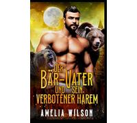 Der Bär-Vater und sein Verbotener Harem: Bärenwandler Verbotener Harem: 6 (Aspenwood Verbotene Wandler Geheimnisse)