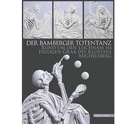 Der Bamberger Totentanz: Rund Um Den Leichnam Im Heiligen Grab Des Klosters Michelsberg