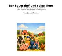 Der Bauernhof und seine Tiere: Wie Tiere leben, versorgt werden und warum Bauern so wichtig sind