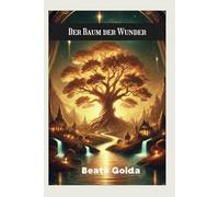 Der Baum der Wunder: Kinderbuch ab 8 Jahre - Neuerscheinungen 2025 - Märchen Buch für Mädchen & Jungen - Freundschaft mit Baum, Drache, Freunde und Gefühle - Ein Buch für Kinder mit einer Botschaft