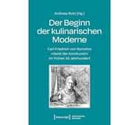 Der Beginn der kulinarischen Moderne: Carl Friedrich von Rumohrs 'Geist der Kochkunst' im frühen 19. Jahrhundert