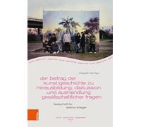Der Beitrag Der Kunst/Geschichte Zu Herausbildung Und Aushandlung Gesellschaftlicher Fragen: Festschrift Fur Verena Krieger (Kunst - Geschichte - Gegenwart, 7)