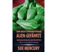 Der besitzergreifende Alien-Gefährte: Eine Sci-Fi-Alien-Krieger-Romanze (Marsianische Gefährten)