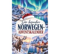 Der besondere Norwegen-Adventskalender: 24 stille Entdeckungen, nordische Besonderheiten und winterlicher Zauber für alle, deren Herz für Fjorde, Berge und die Julzeit schlägt