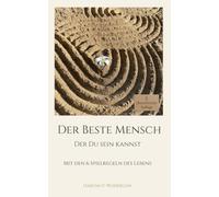 Der Beste Mensch der Du sein kannst (3. Auflage): Mit den 6 Spielregeln des Lebens