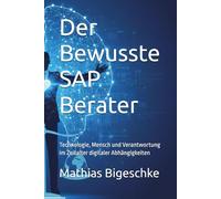 Der Bewusste SAP Berater: Technologie, Mensch und Verantwortung im Zeitalter digitaler Abhängigkeiten