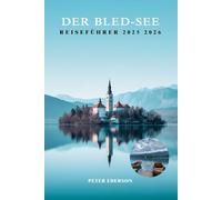 DER BLED-SEE REISEFÜHRER 2025 2026: Top-Aktivitäten, Tagesausflüge, Wandern, Essen, lokale Tipps und Routen für Erstbesucher in Slowenien
