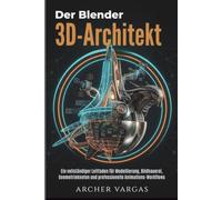Der Blender 3D-Architekt: Ein vollständiger Leitfaden für Modellierung, Bildhauerei, Geometrieknoten und professionelle Animations-Workflows