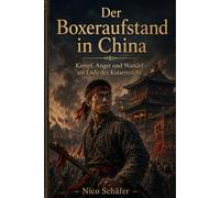 Der Boxeraufstand in China: Kampf, Angst und Wandel am Ende des Kaiserreichs