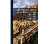Der Breisgau Unter Maria Theresia Und Joseph Ii.