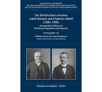 Der Briefwechsel zwischen Adolf Harnack und Friedrich Althoff (1886-1908): Kommentierte Edition mit Einleitung, Biogrammen und Registern. Eingeleitet ... des 19. und 20. Jahrhunderts, 84)