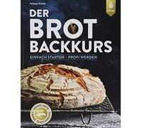 Der Brotbackkurs: Einfach starten - Profi werden, Schell 9783818606879 New.