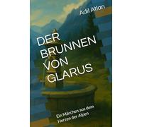 DER BRUNNEN VON GLARUS: Ein Märchen aus dem Herzen der Alpen