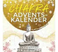 Der Chakra Adventskalender: 24 Tage, um deine Chakren und Energien ins Gleichgewicht zu bringen - Für innere Ruhe, Entspannung und Ausgeglichenheit in ... Übungen, Affirmationen und Rezepten