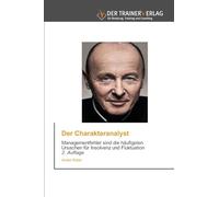 Der Charakteranalyst: Managementfehler sind die häufigsten Ursachen für Insolvenz und Fluktuation 2. Auflage