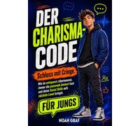 Der Charisma-Code: Schluss mit Cringe. Wie du entspannt rüberkommst, immer die passende Antwort hast und deine Social Skills aufs nächste Level bringst. Das Mitmachbuch für Teenager-Jungs