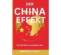 DER CHINA EFFEKT: Wie die Welt neu gestaltet wird