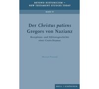 Der Christus Patiens Gregors Von Nazianz: Rezeptions- Und Editionsgeschichte Eines Cento-Dramas (Beyond Historicism - New Testament Studies Today, 4)