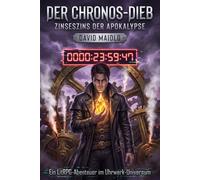 Der Chronos-Dieb: Zinseszins der Apokalypse: Ein LitRPG-Abenteuer im Uhrwerk-Universum