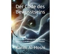 Der Code des Bewusstseins: Die verborgene Ordnung von Mythos, Geist & Materie in der Wissenschaft der Realität (Archaiosophie - Der Masterkey zur Öffnung des Eigenen Systems)