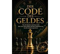 Der Code des Geldes: Was Reiche mit ihrem Geld, ihrer Zeit, ihrem Risiko und ihrem Denken tun, was die meisten ignorieren