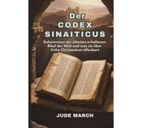 Der Codex Sinaiticus: Geheimnisse der ältesten erhaltenen Bibel der Welt und was sie über das frühe Christentum offenbart