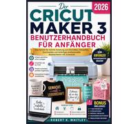 Der Cricut Maker 3 Benutzerhandbuch für Anfänger 2026: Eine Schritt-für-Schritt-Anleitung zum Einrichten, Entwerfen, Zuschneiden und Anfertigen ... mit Zuversicht (Die Reihe „Profi im Alltag“)