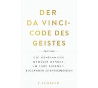 Der Da Vinci-Code des Geistes : Die Geheimnisse großer Denker, um Ihre eigenen Blockaden zu entschlüsseln