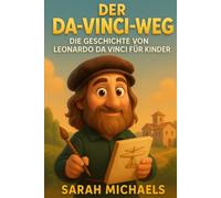 Der Da-vinci-weg: Die Geschichte Von Leonardo Da Vinci Für Kinder