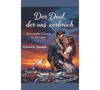 Der Deal, der uns zerbrach: Eine zweite Chance für die Liebe