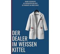 Der Dealer im weißen Kittel (Geschichten, die Leben retten)