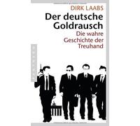 Der deutsche Goldrausch: Die wahre Geschichte der Treuhand by Laabs.