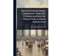 Der Deutsche Name Germanen Und Die Ethnographische Frage Vom Linken Rheinufer