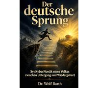 DER DEUTSCHE SPRUNG: SynKyberNoetik eines Volkes zwischen Untergang und Wiedergeburt