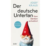 Der deutsche Untertan: Vom Denken entwöhnt - aktualisierte Neuausgabe