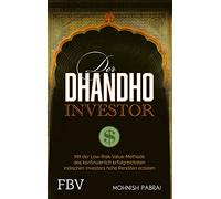 Der Dhandho-Investor: Mit der Low-Risk-Value-Methode des kontinuierlich erfolgreichsten indischen Investors hohe Renditen erzielen
