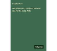 Der Dialect der Provinzen Orleanais und Perche im 13. Jhdt.