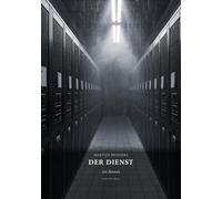 Der Dienst: Das unerwünschte Universum zwischen Kafka und Bolaño