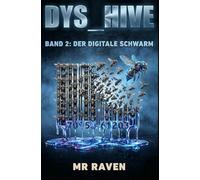 Der Digitale Schwarm: DYS_HIVE Band 2 - Eine Dystopie in Sachsen