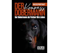 Der Dobermann-Kompass | Rasseportrait: Der Dobermann als Partner fürs Leben | Haltung, Erziehung & Herzblut | Dobermann-Guide (Vier Pfoten Rasseportraits)