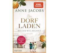 Der Dorfladen - Wo der Weg beginnt: Roman - Nach der TUCHVILLA die neue große Saga von SPIEGEL-Bestsellerautorin Anne Jacobs
