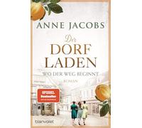 Der Dorfladen - Wo der Weg beginnt: Roman - Nach der TUCHVILLA die neue große Saga von SPIEGEL-Bestsellerautorin Anne Jacobs!