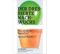Der dressierte Nachwuchs: Was ist mit der Jugend los?